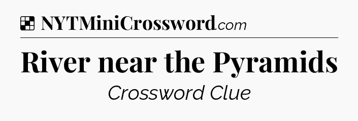 Solution: River near the Pyramids - NYT Crossword