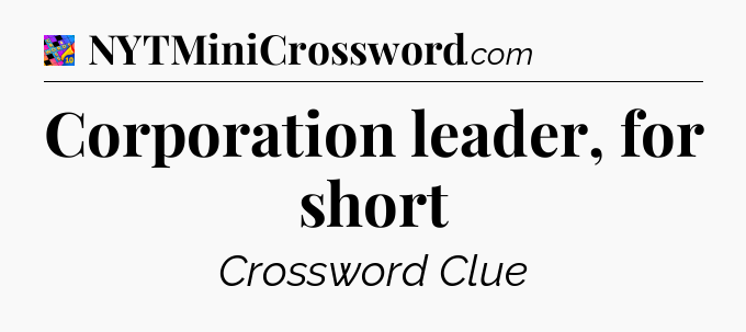 Corporation leader, for short Crossword Clue