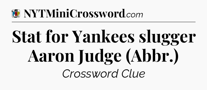 Stat for Yankees slugger Aaron Judge (Abbr.) Crossword Clue