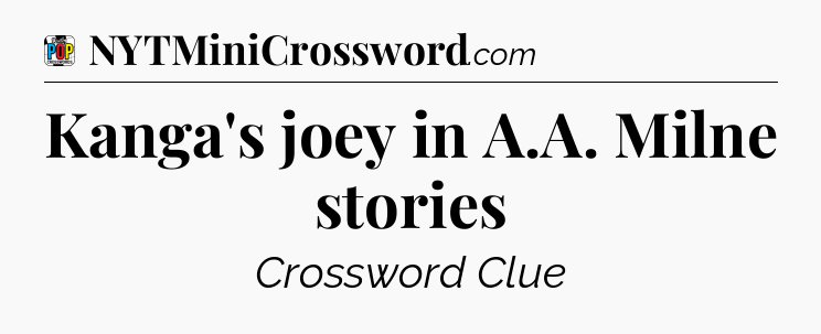 Kanga's joey in A.A. Milne stories Crossword Clue