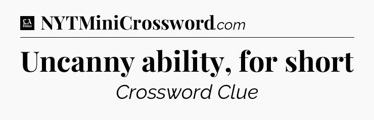 Uncanny ability, for short - LA Times Crossword