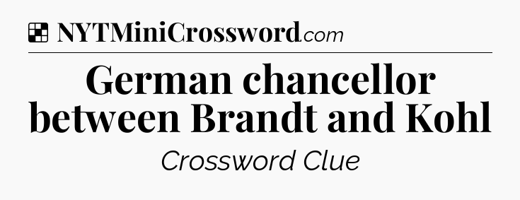 Solution: German chancellor between Brandt and Kohl - NYT Crossword
