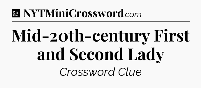 Mid-20th-century First and Second Lady - LA Times Crossword