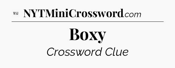 Boxy - WSJ Crossword