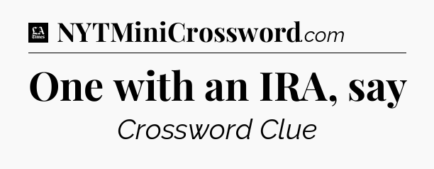 One with an IRA, say - LA Times Crossword