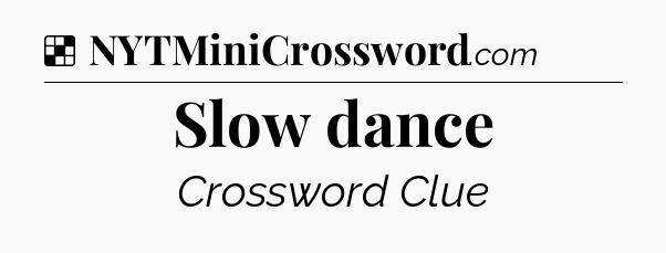 Solution: Slow dance - NYT Crossword