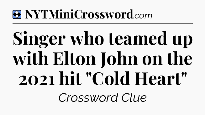 Solution: Singer who teamed up with Elton John on the 2021 hit 