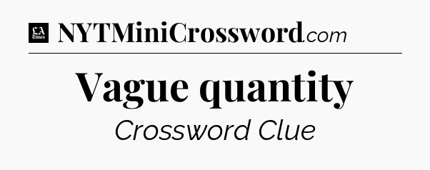 Vague quantity - LA Times Crossword