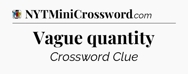 Vague quantity Crossword Clue