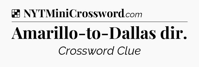 Solution: Amarillo-to-Dallas dir - NYT Crossword