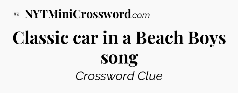 Classic car in a Beach Boys song - WSJ Crossword