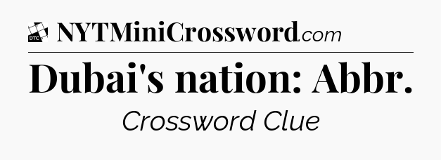 Dubai's nation: Abbr - Daily Themed Classic Crossword