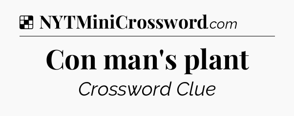 Solution: Con man's plant - NYT Crossword