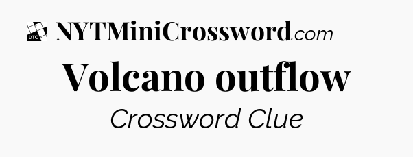 Volcano outflow - Daily Themed Classic Crossword