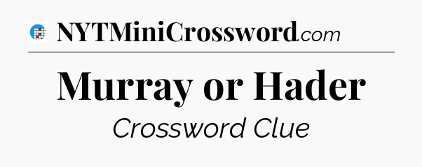 Murray or Hader Crossword Clue
