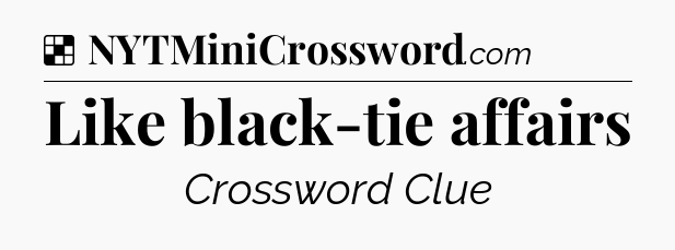 Solution: Like black-tie affairs - NYT Crossword