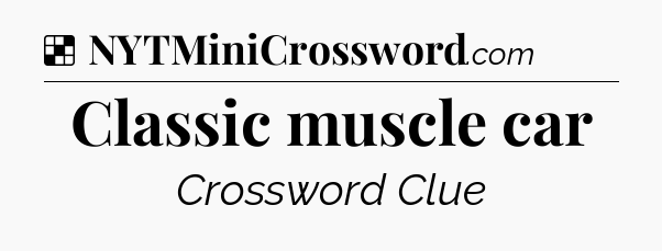 Solution: Classic muscle car - NYT Crossword