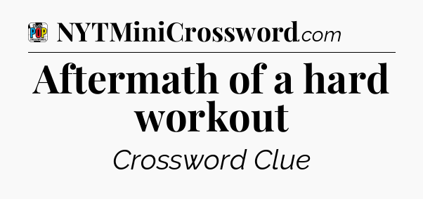 Aftermath of a hard workout Crossword Clue