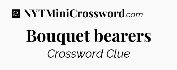 Bouquet bearers - LA Times Crossword