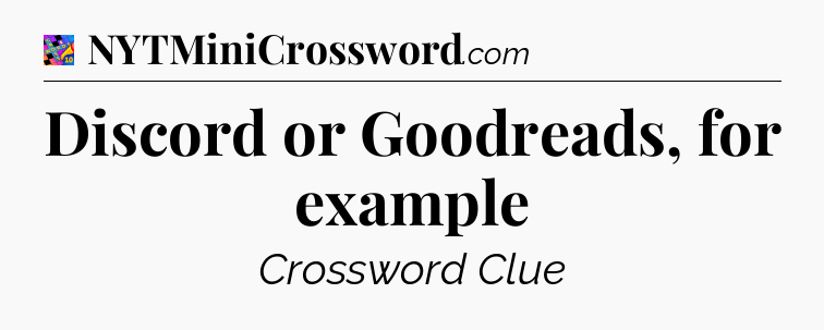 Discord or Goodreads, for example Crossword Clue