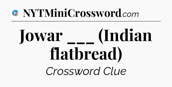 Jowar ___ (Indian flatbread) Crossword Clue