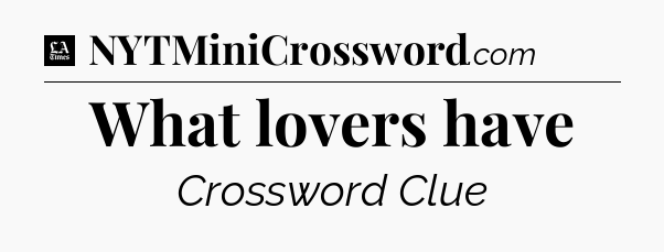 What lovers have - LA Times Crossword