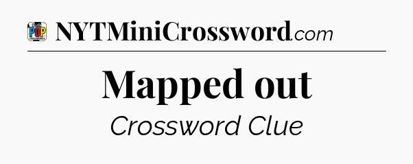 Mapped out Crossword Clue