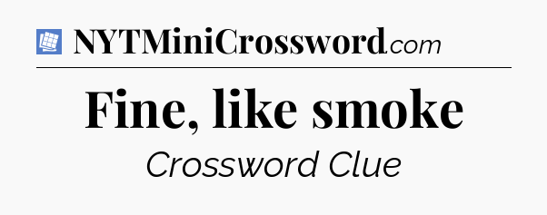 Fine, like smoke Puzzle Page Crossword Clue