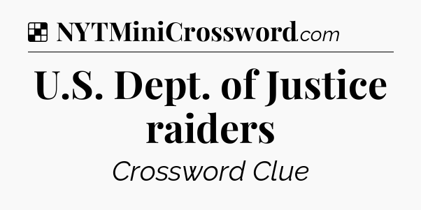 Solution: U.S. Dept. of Justice raiders - NYT Crossword