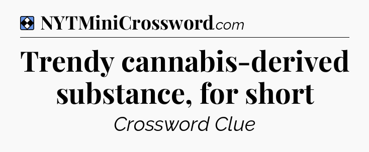 Solution: Trendy cannabis-derived substance, for short - NYT Mini Crossword