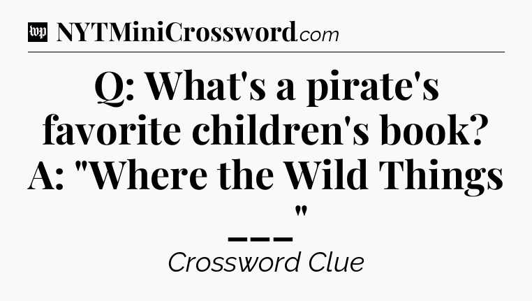 Q: What's a pirate's favorite children's book? A: 