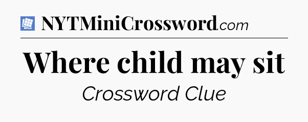 Where child may sit Puzzle Page Crossword Clue