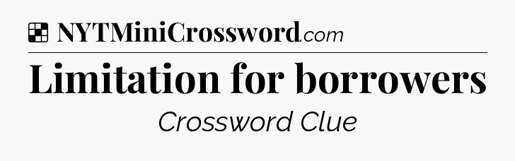 Solution: Limitation for borrowers - NYT Crossword