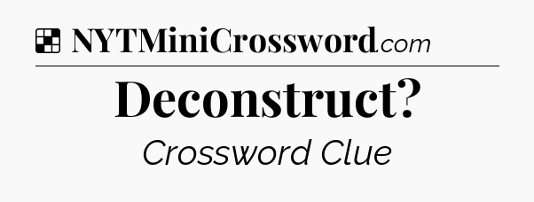 Solution: Deconstruct - NYT Crossword