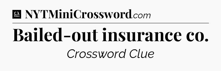 Bailed-out insurance co - LA Times Crossword