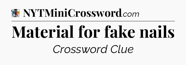 Material for fake nails Crossword Clue