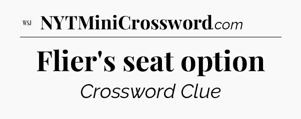 Flier's seat option - WSJ Crossword