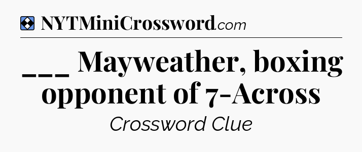 Solution: ___ Mayweather, boxing opponent of 7-Across - NYT Mini Crossword