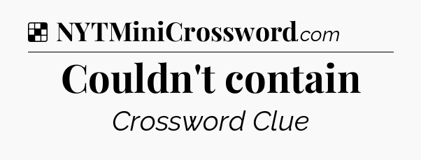 Solution: Couldn't contain - NYT Crossword