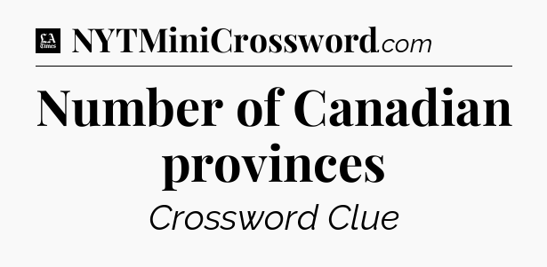Number of Canadian provinces - LA Times Crossword