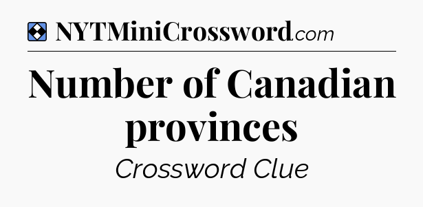 Solution: Number of Canadian provinces - NYT Mini Crossword