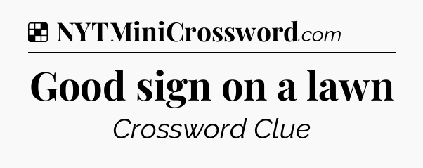 Solution: Good sign on a lawn - NYT Crossword