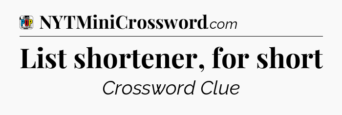 List shortener, for short Crossword Clue