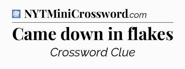 Came down in flakes Puzzle Page Crossword Clue