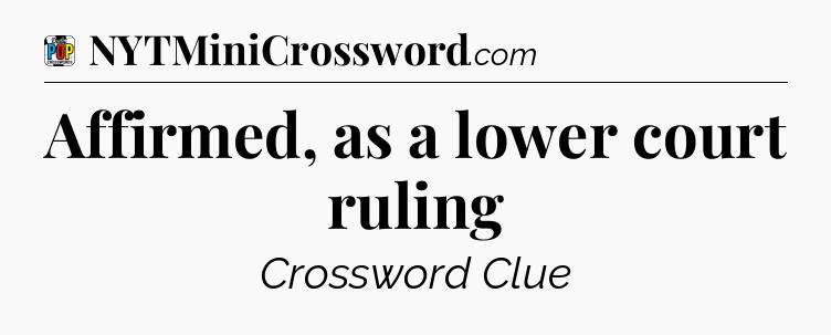 Affirmed, as a lower court ruling Crossword Clue