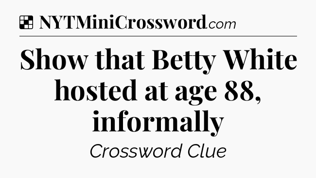 Solution: Show that Betty White hosted at age 88, informally - NYT Crossword