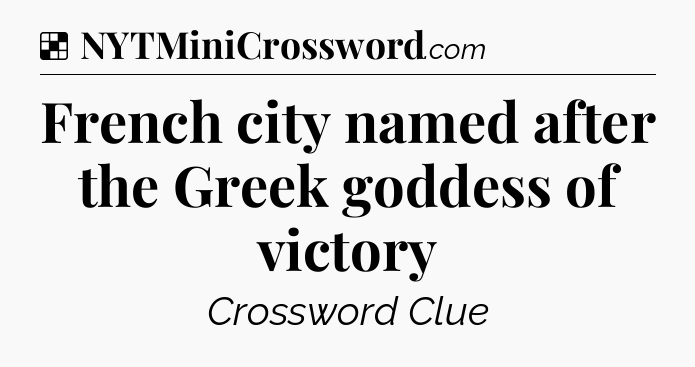 Solution: French city named after the Greek goddess of victory - NYT Crossword