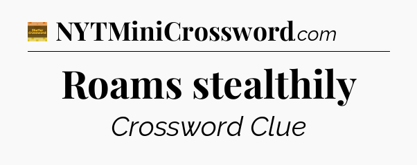 Roams stealthily crossword clue Eugene Sheffer