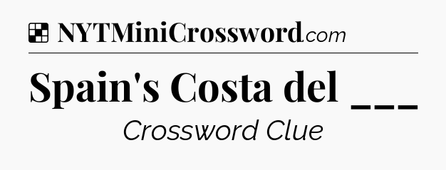 Solution: Spain's Costa del ___ - NYT Crossword