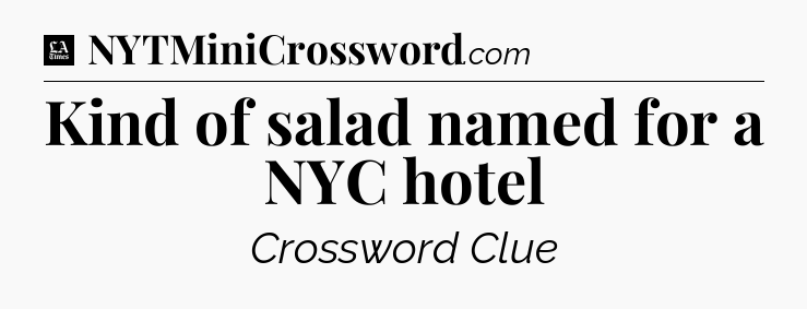 Kind of salad named for a NYC hotel - LA Times Crossword